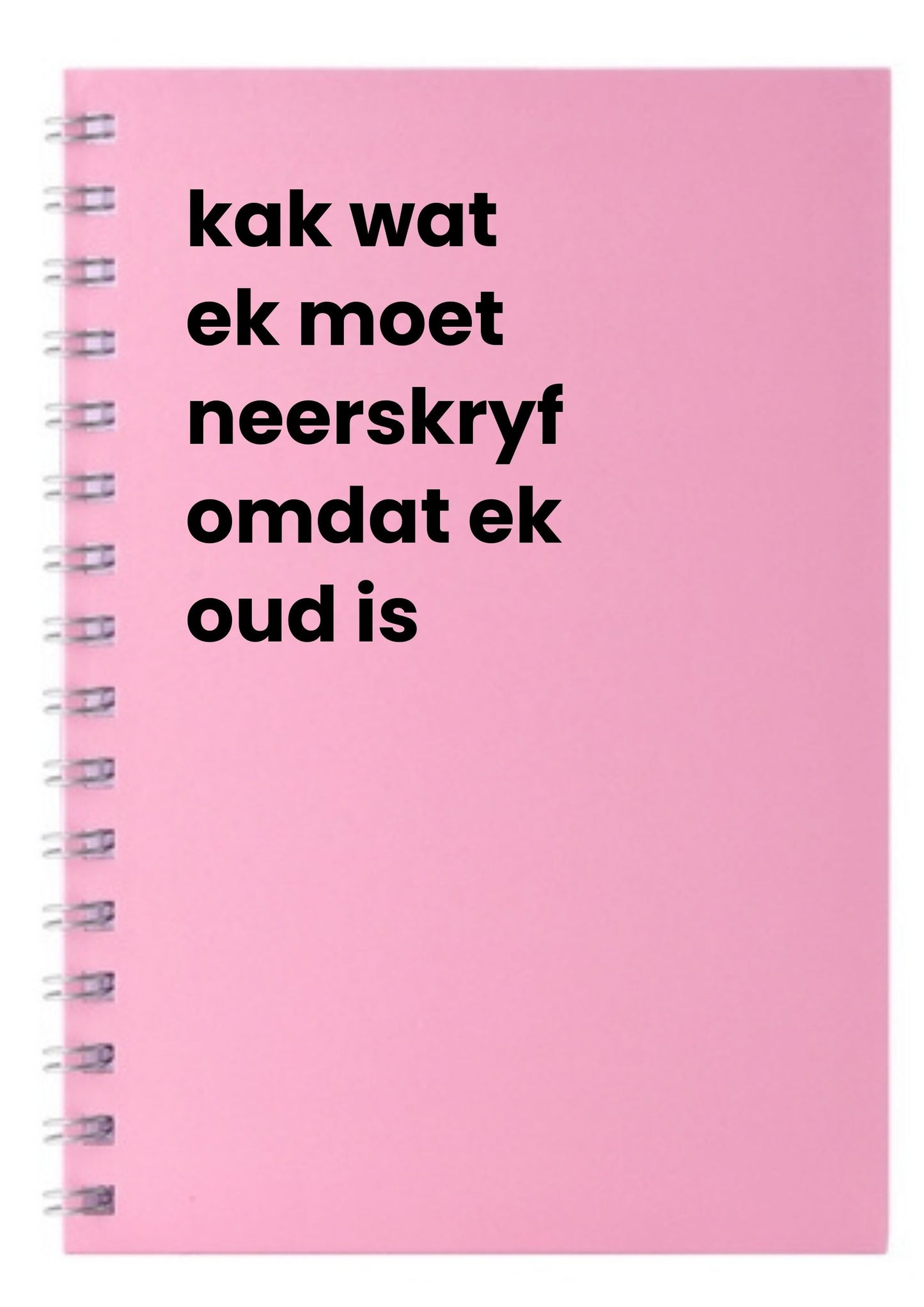 kak wat ek moet neerskrfy omdat ek oud is A5 Notebook