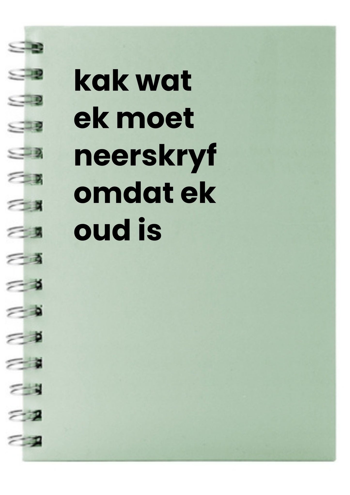 kak wat ek moet neerskrfy omdat ek oud is A5 Notebook