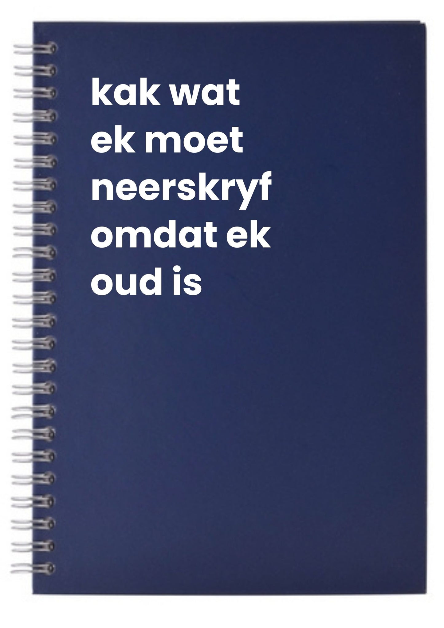 kak wat ek moet neerskrfy omdat ek oud is A5 Notebook