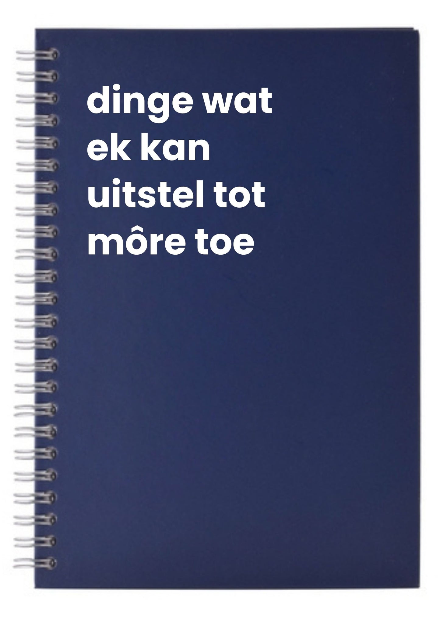 dinge wat ek kan uitsel tot môre toe A5 Notebook