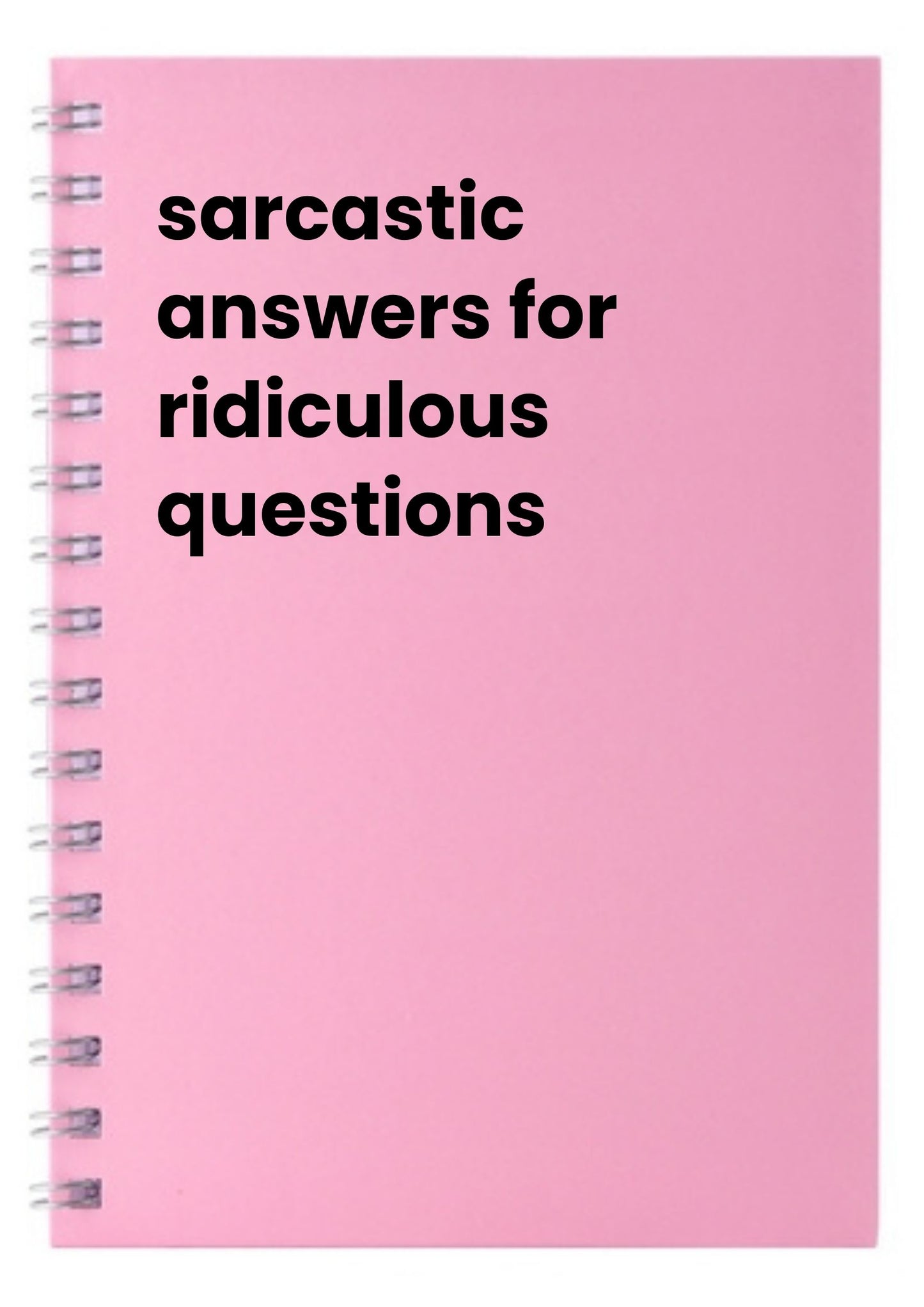 sarcastic answers for ridiculous questions A5 Notebook