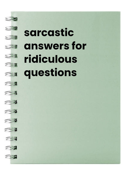 sarcastic answers for ridiculous questions A5 Notebook