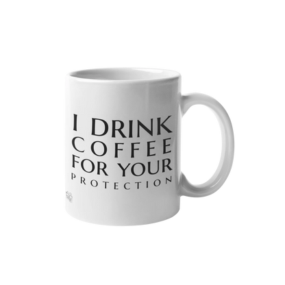 I drink coffee for your protection