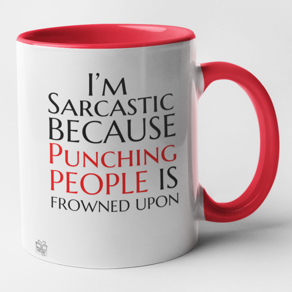 I'm sarcastic because punching people is frowned