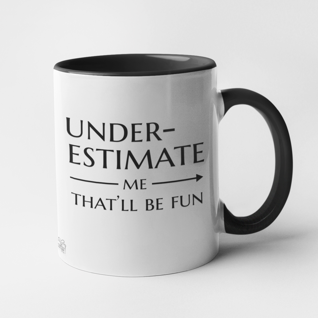 Underestimate me that'll be fun