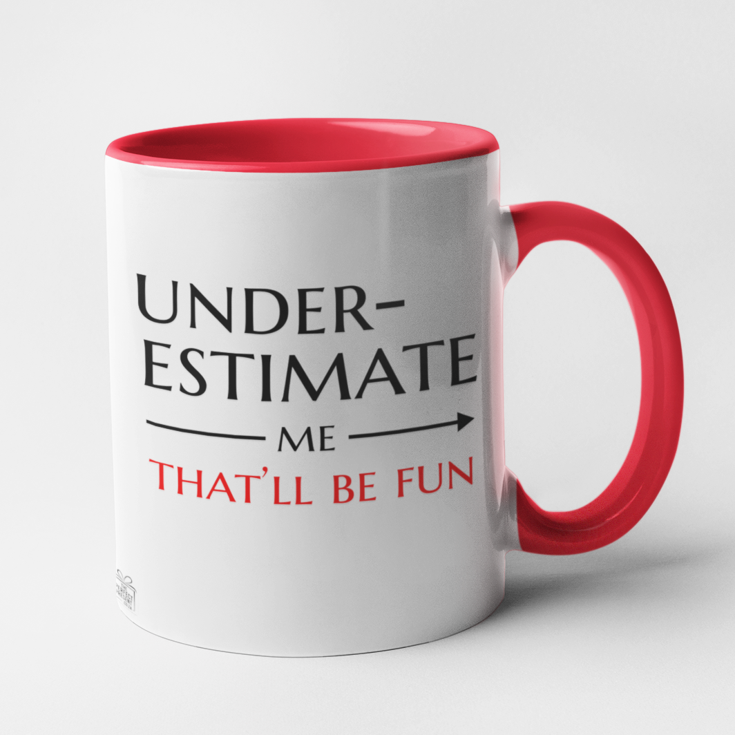 Underestimate me that'll be fun