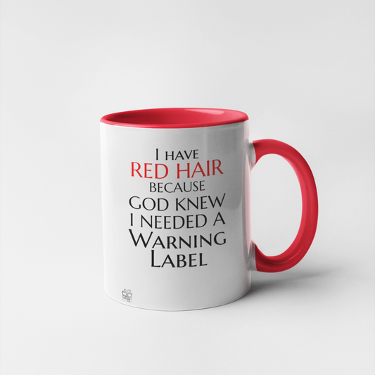 I have red hair because God knew I need a warning label