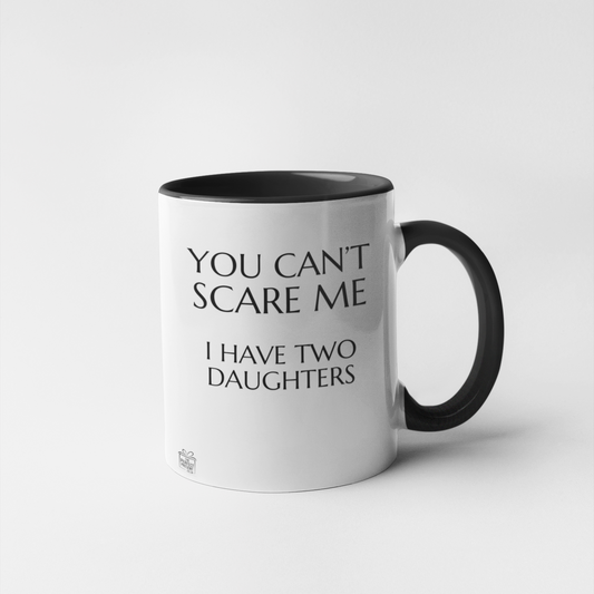 You can't scare me I have two daughters