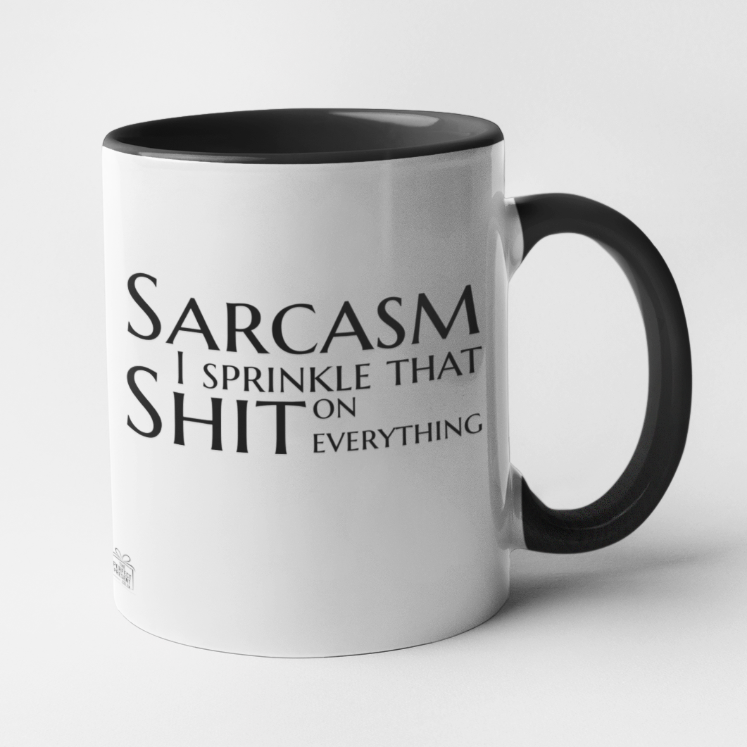 Sarcasm I sprinkle that shit ..
