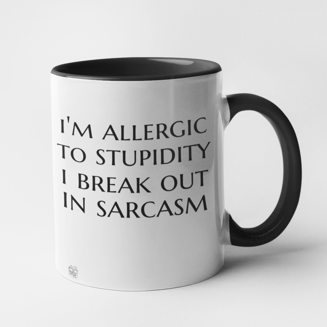 I'm allergic to stupidity ...
