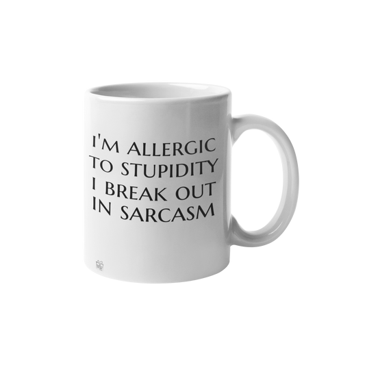 I'm allergic to stupidity ...